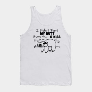 I Didn't Fart My Butt Blew You A Kiss Sloth Tank Top